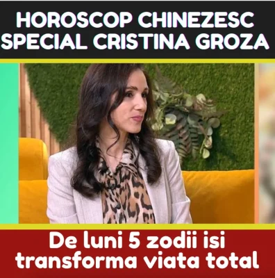 Horoscop chinezesc Cristina Groza. Se vor schimba major viețile a 4 zodii. Avem si ani zodiilor