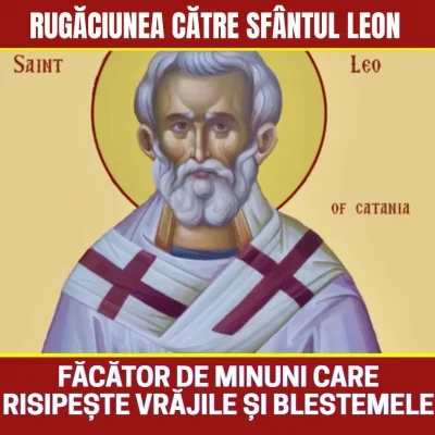 Scapă de farmece și blesteme! Rugăciunea Sfântului Leon care îți curăță casa. Ce trebuie să faci timp de 9 zile
